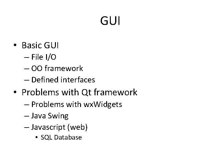 GUI • Basic GUI – File I/O – OO framework – Defined interfaces •