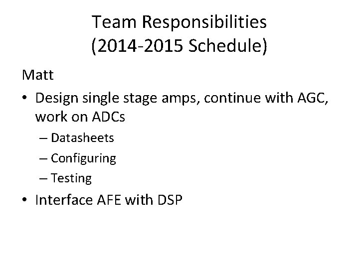 Team Responsibilities (2014 -2015 Schedule) Matt • Design single stage amps, continue with AGC,