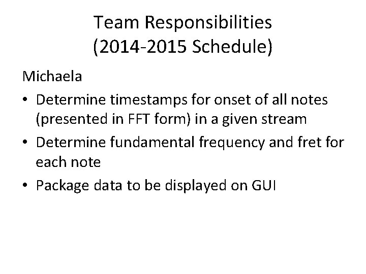 Team Responsibilities (2014 -2015 Schedule) Michaela • Determine timestamps for onset of all notes