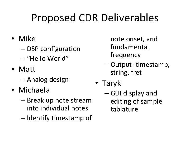 Proposed CDR Deliverables • Mike – DSP configuration – “Hello World” • Matt –