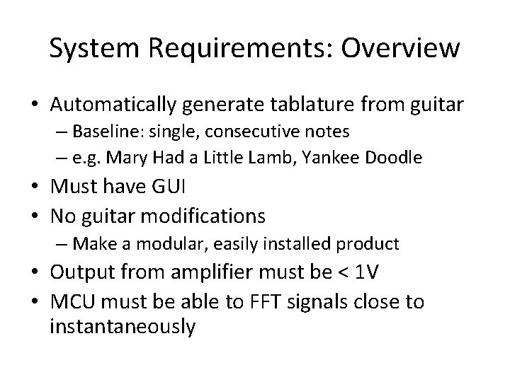 System Requirements: Overview • Automatically generate tablature from guitar – Baseline: single, consecutive notes