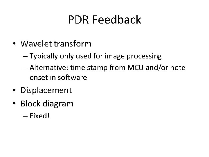PDR Feedback • Wavelet transform – Typically only used for image processing – Alternative: