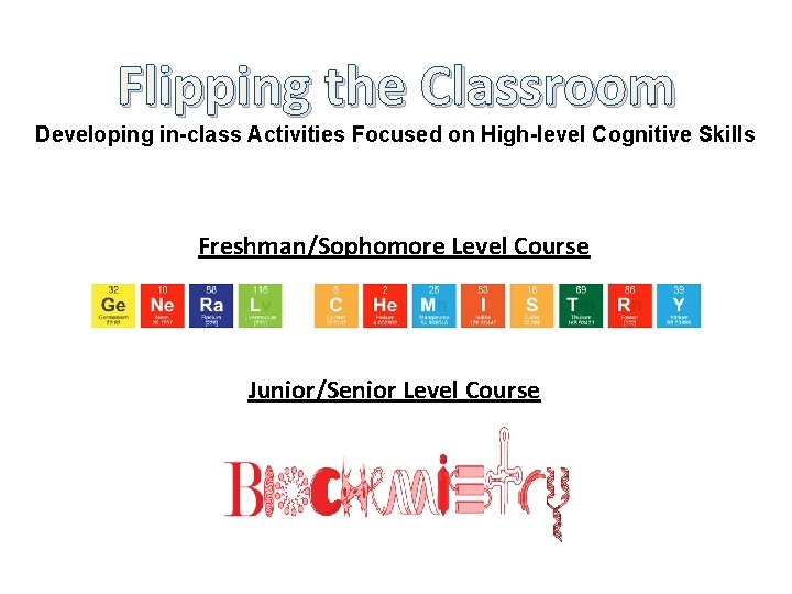 Flipping the Classroom Developing in-class Activities Focused on High-level Cognitive Skills Freshman/Sophomore Level Course