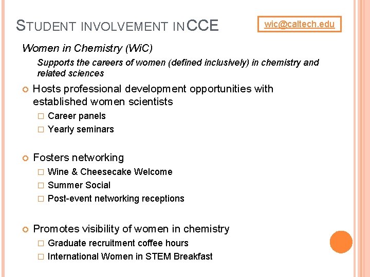 STUDENT INVOLVEMENT IN CCE wic@caltech. edu Women in Chemistry (Wi. C) Supports the careers