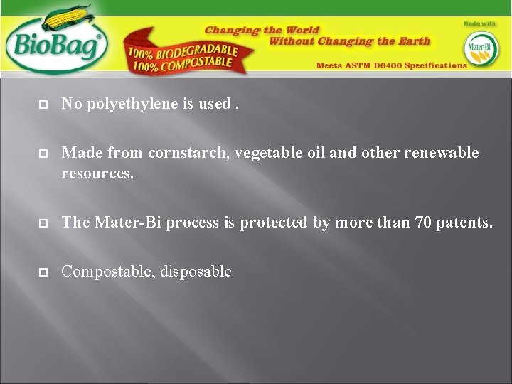  No polyethylene is used. Made from cornstarch, vegetable oil and other renewable resources.