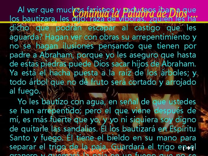 Al ver que muchos fariseos y saduceos iban a que los bautizara, les dijo: