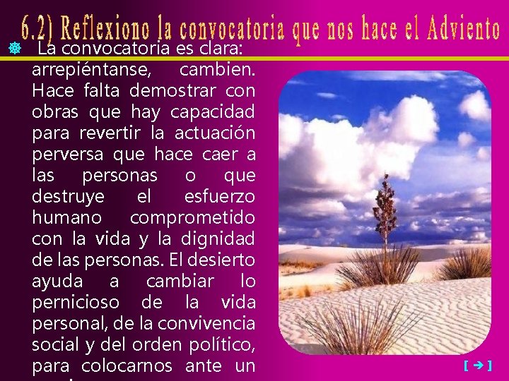  La convocatoria es clara: arrepiéntanse, cambien. Hace falta demostrar con obras que hay