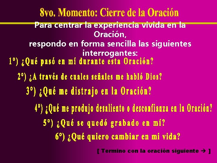 Para centrar la experiencia vivida en la Oración, respondo en forma sencilla las siguientes