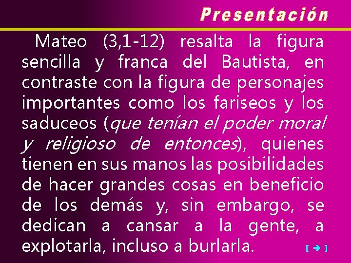 Mateo (3, 1 -12) resalta la figura sencilla y franca del Bautista, en contraste