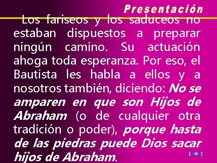 Los fariseos y los saduceos no estaban dispuestos a preparar ningún camino. Su actuación