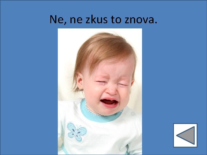 Ne, ne zkus to znova. 