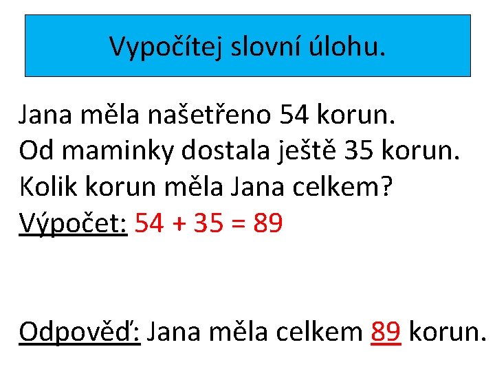 Vypočítej slovní úlohu. Jana měla našetřeno 54 korun. Od maminky dostala ještě 35 korun.