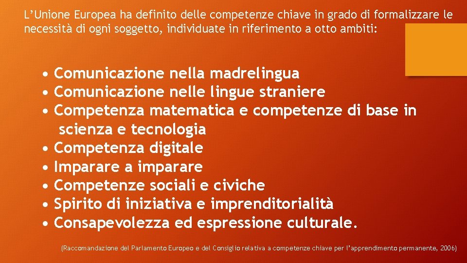 L’Unione Europea ha definito delle competenze chiave in grado di formalizzare le necessità di