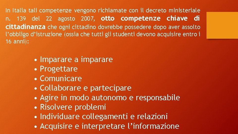 In Italia tali competenze vengono richiamate con il decreto ministeriale n. 139 del 22