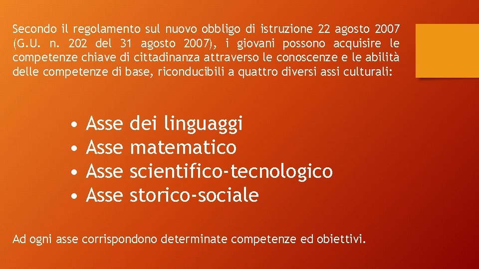 Secondo il regolamento sul nuovo obbligo di istruzione 22 agosto 2007 (G. U. n.