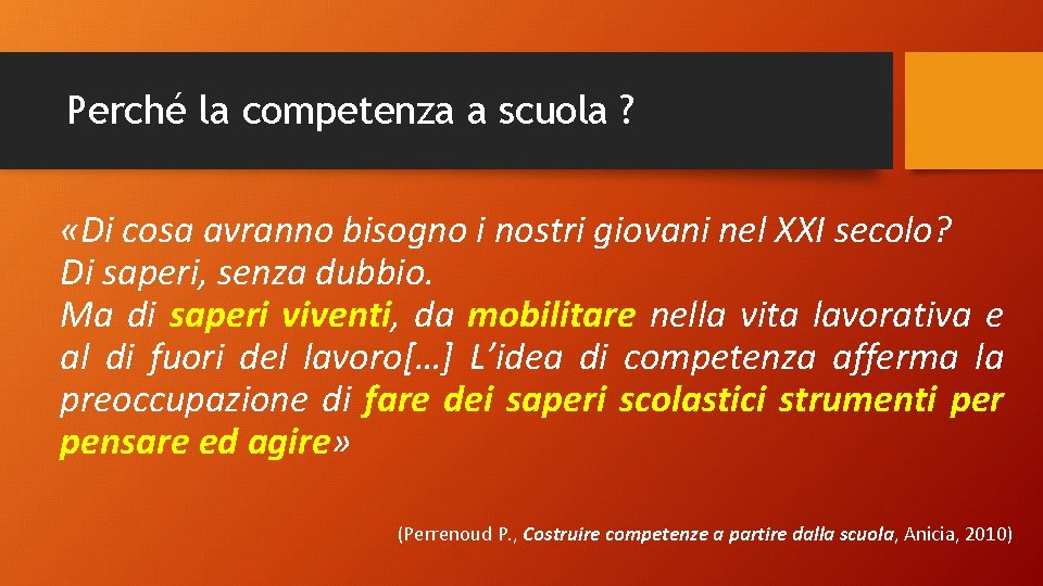 Perché la competenza a scuola ? «Di cosa avranno bisogno i nostri giovani nel