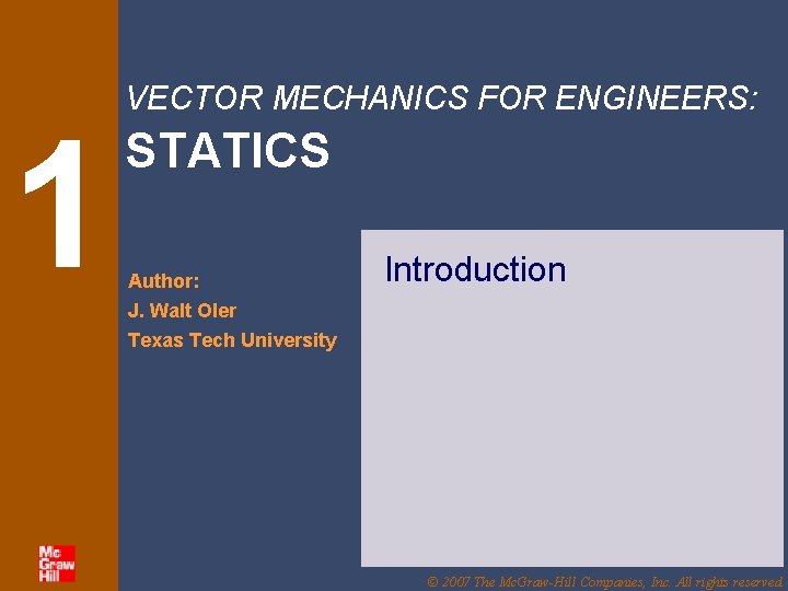 1 VECTOR MECHANICS FOR ENGINEERS: STATICS Author: J. Walt Oler Introduction Texas Tech University