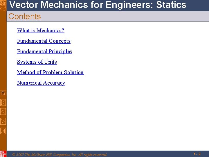 Eighth Edition Vector Mechanics for Engineers: Statics Contents What is Mechanics? Fundamental Concepts Fundamental