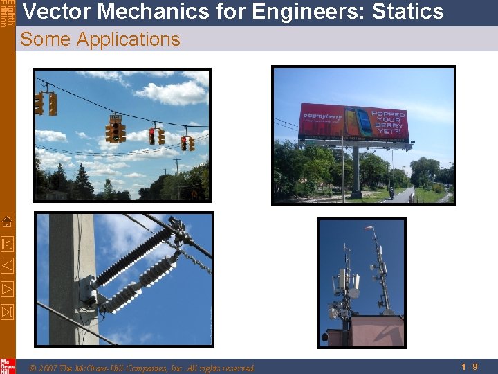 Eighth Edition Vector Mechanics for Engineers: Statics Some Applications © 2007 The Mc. Graw-Hill