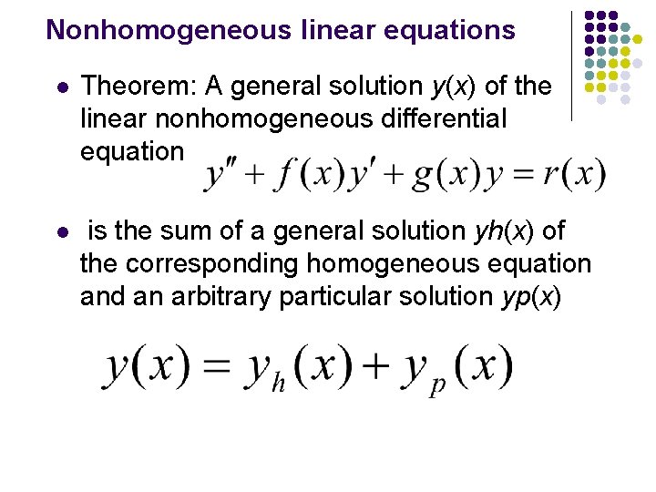 Nonhomogeneous linear equations l Theorem: A general solution y(x) of the linear nonhomogeneous differential