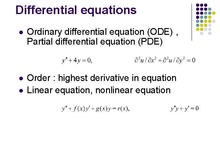 Differential equations l Ordinary differential equation (ODE) , Partial differential equation (PDE) l Order