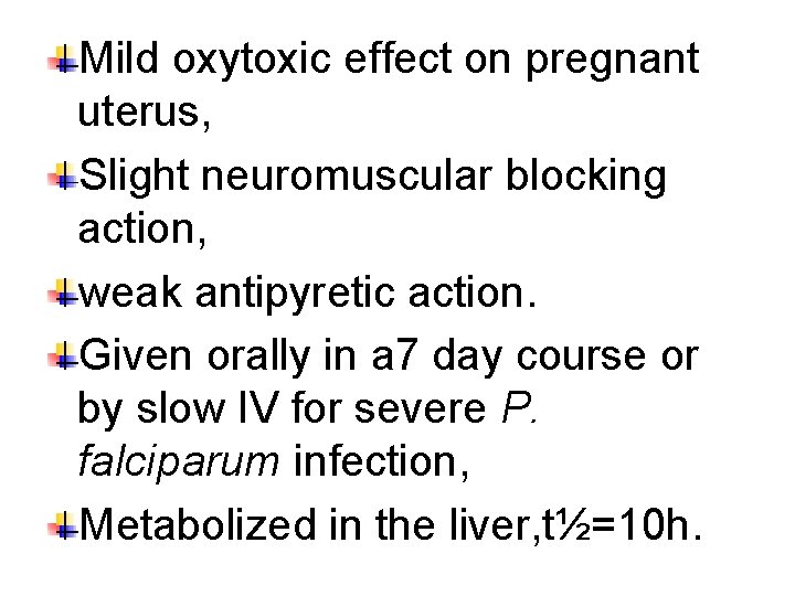 Mild oxytoxic effect on pregnant uterus, Slight neuromuscular blocking action, weak antipyretic action. Given