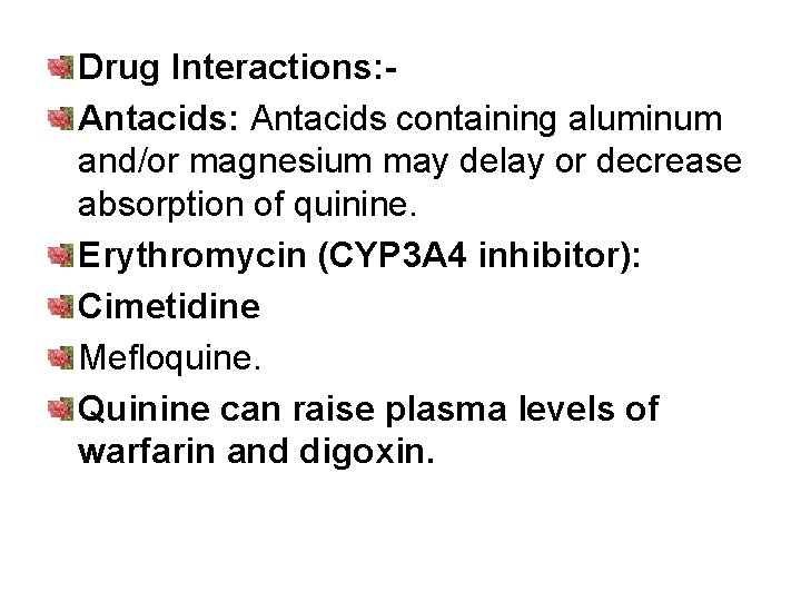Drug Interactions: Antacids containing aluminum and/or magnesium may delay or decrease absorption of quinine.