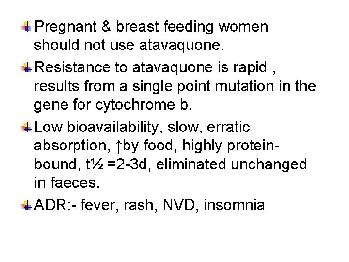 Pregnant & breast feeding women should not use atavaquone. Resistance to atavaquone is rapid