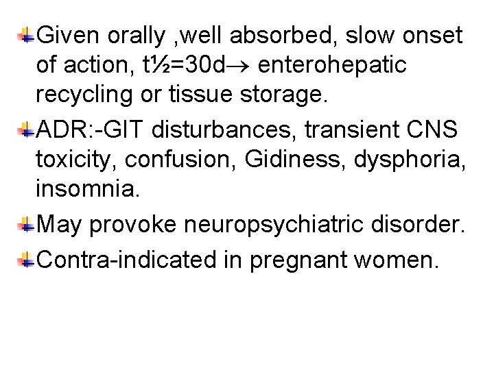 Given orally , well absorbed, slow onset of action, t½=30 d enterohepatic recycling or