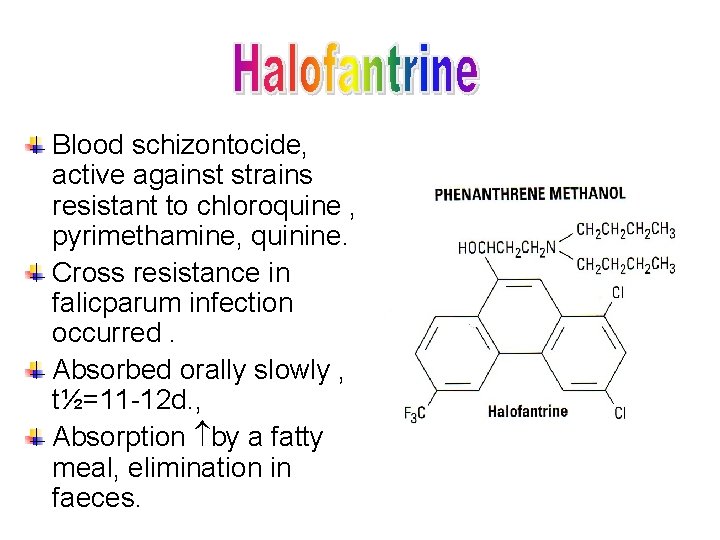 Blood schizontocide, active against strains resistant to chloroquine , pyrimethamine, quinine. Cross resistance in