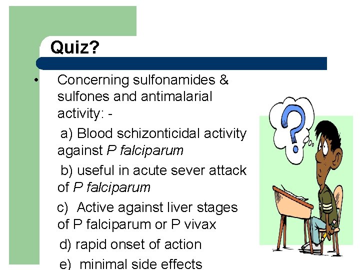 Quiz? • Concerning sulfonamides & sulfones and antimalarial activity: - a) Blood schizonticidal activity
