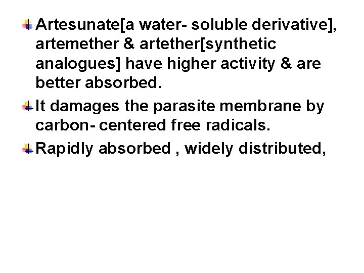 Artesunate[a water- soluble derivative], artemether & artether[synthetic analogues] have higher activity & are better