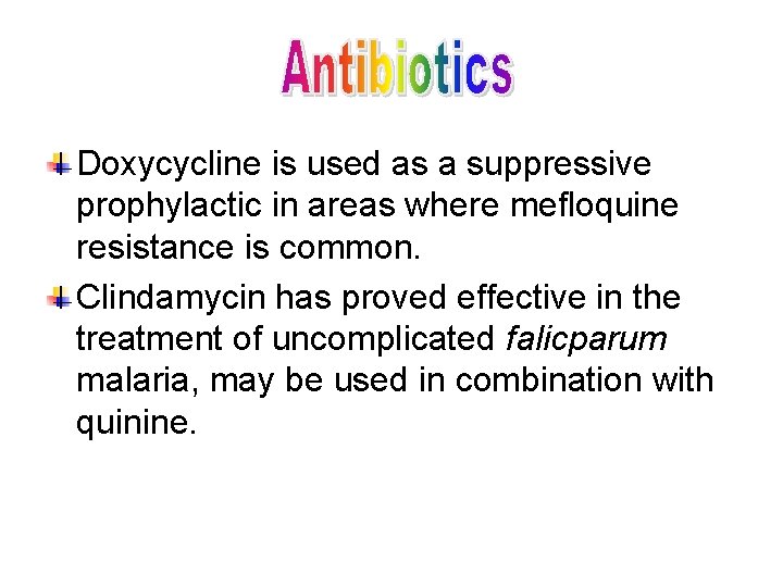 Doxycycline is used as a suppressive prophylactic in areas where mefloquine resistance is common.