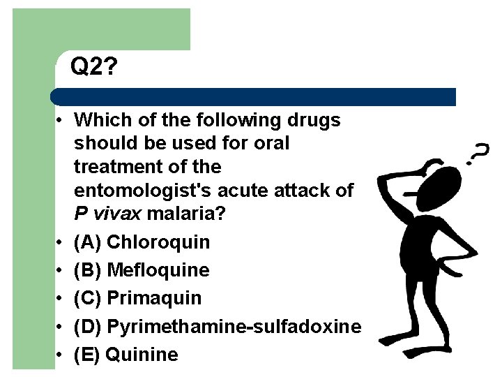Q 2? • Which of the following drugs should be used for oral treatment
