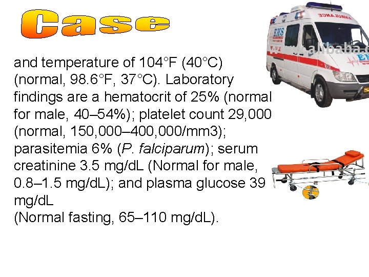 and temperature of 104°F (40°C) (normal, 98. 6°F, 37°C). Laboratory findings are a hematocrit