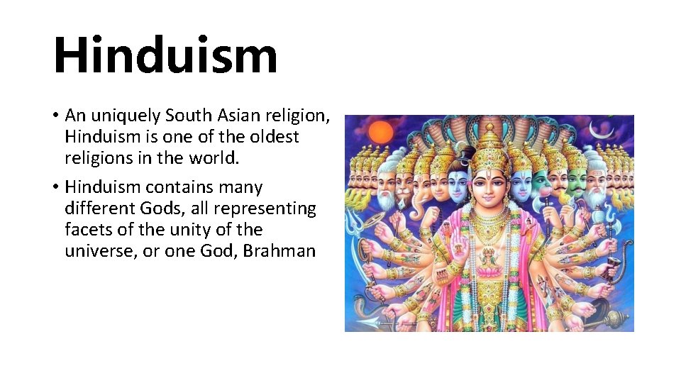 Hinduism • An uniquely South Asian religion, Hinduism is one of the oldest religions