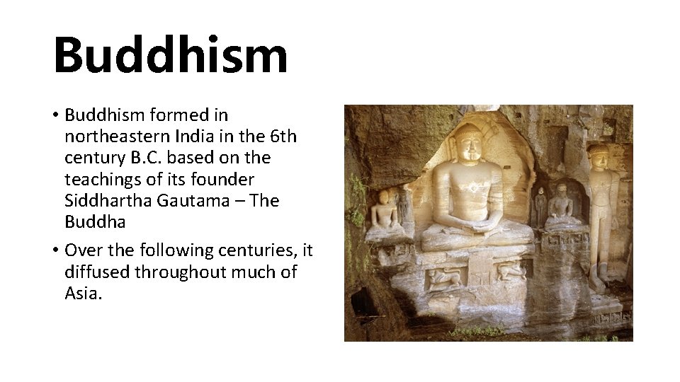 Buddhism • Buddhism formed in northeastern India in the 6 th century B. C.