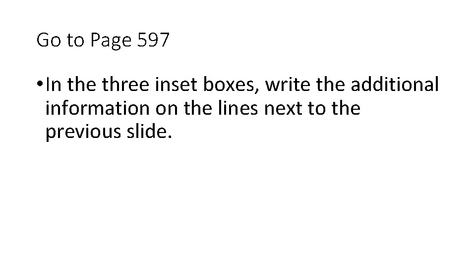 Go to Page 597 • In the three inset boxes, write the additional information