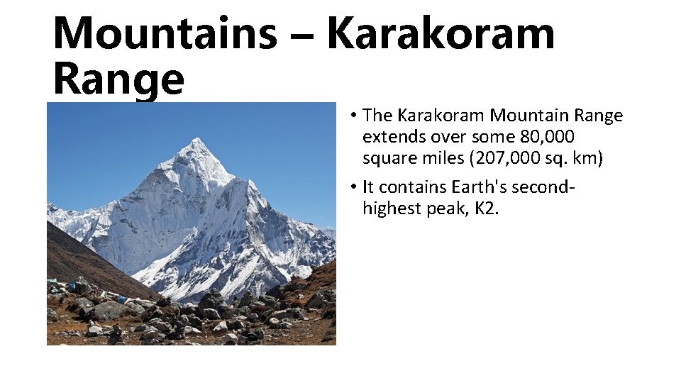 Mountains – Karakoram Range • The Karakoram Mountain Range extends over some 80, 000