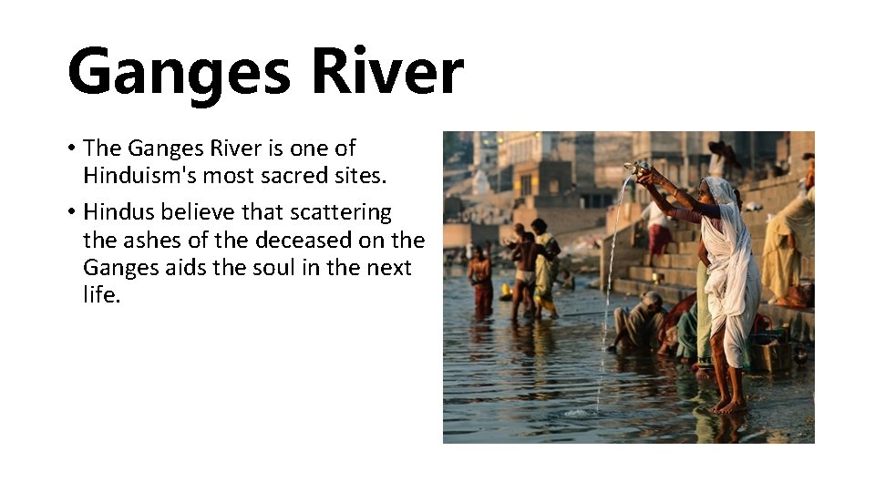 Ganges River • The Ganges River is one of Hinduism's most sacred sites. •