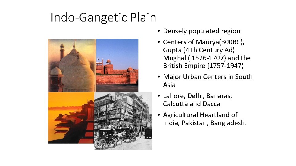 Indo-Gangetic Plain • Densely populated region • Centers of Maurya(300 BC), Gupta (4 th
