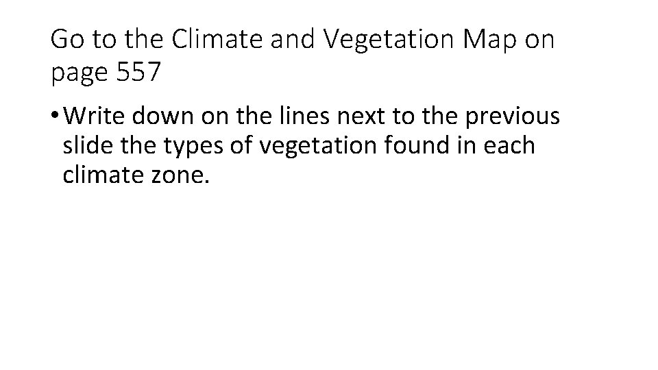 Go to the Climate and Vegetation Map on page 557 • Write down on