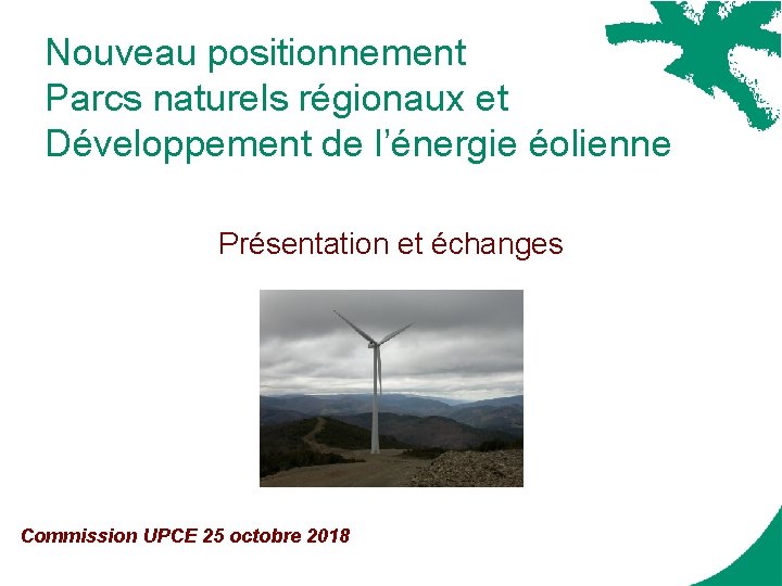 Nouveau positionnement Parcs naturels régionaux et Développement de l’énergie éolienne Présentation et échanges Commission