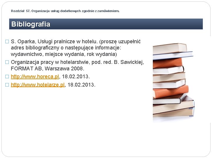 Rozdział 57. Organizacja usług dodatkowych zgodnie z zamówieniem. Bibliografia � S. Oparka, Usługi pralnicze