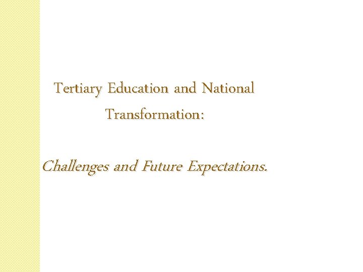 Tertiary Education and National Transformation: Challenges and Future Expectations. 