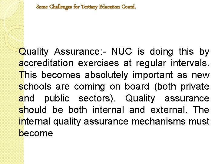 Some Challenges for Tertiary Education Contd. Quality Assurance: - NUC is doing this by