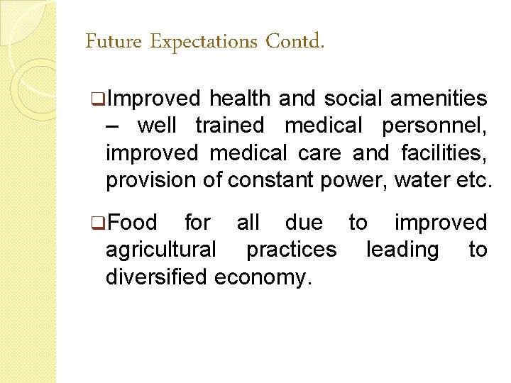 Future Expectations Contd. q. Improved health and social amenities – well trained medical personnel,