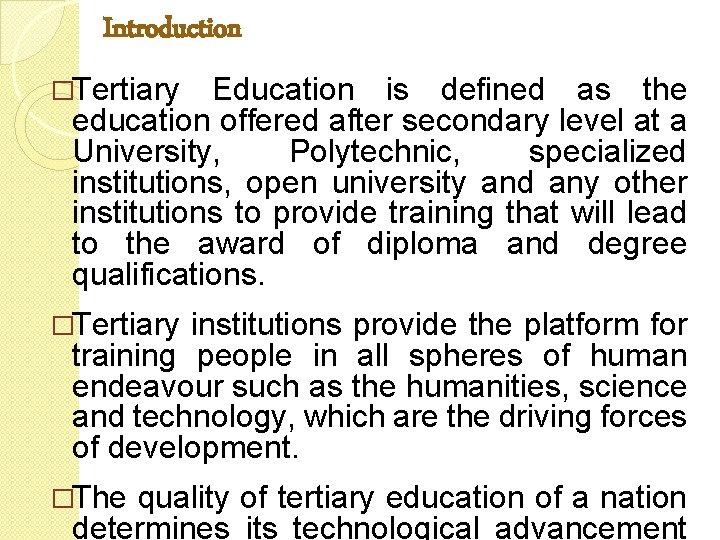 Introduction �Tertiary Education is defined as the education offered after secondary level at a
