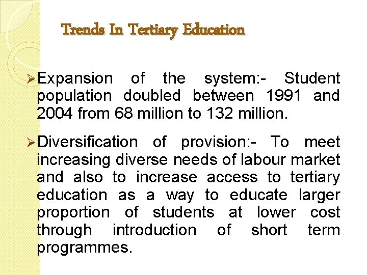 Trends In Tertiary Education Ø Expansion of the system: - Student population doubled between