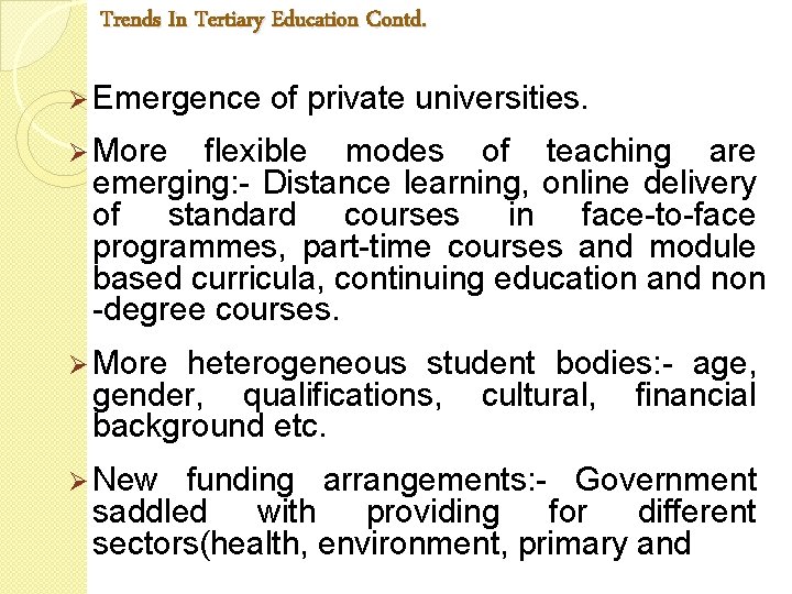 Trends In Tertiary Education Contd. Ø Emergence of private universities. Ø More flexible modes